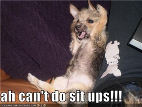 ah can't do sit ups!!!