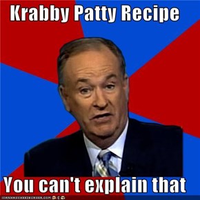 Krabby Patty Recipe  You can't explain that