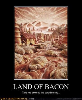 LAND OF BACON