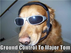 Ground Control To Major Tom