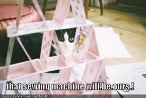 that sewing machine will.be.ours.!