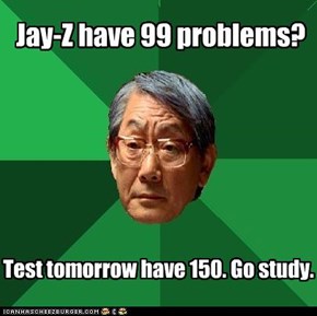 High Expectations Asian Dad: Jay-Z have 99 problems?