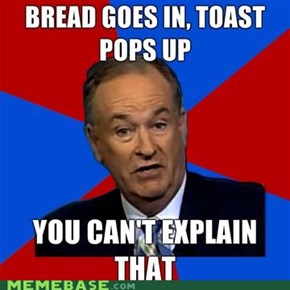 Advice O'Reilly: Bread Goes In, Toast Pops Up