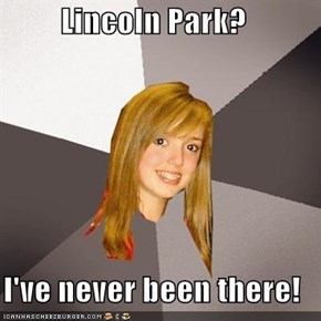 Lincoln Park?  I've never been there!