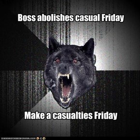 Insanity Wolf: Boss abolishes casual Friday