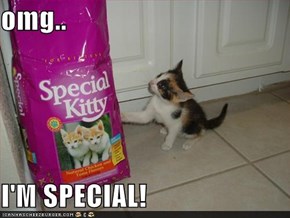 omg..  I'M SPECIAL!