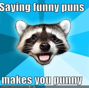 Saying funny puns   makes you punny