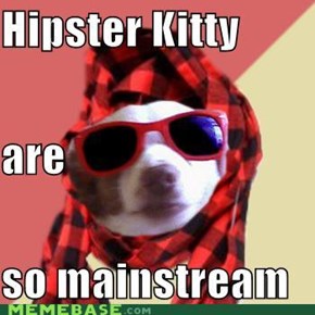Hipster kitty become so mainstream