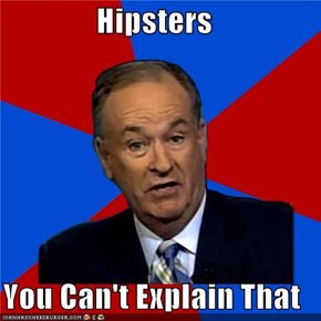 Hipsters  You Can't Explain That