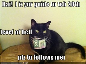 Hai!  I iz yur guide tu teh 20th level of hell plz tu follows mei