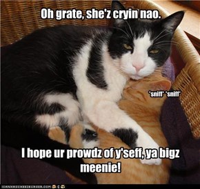Oh grate, she'z cryin nao.