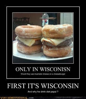 FIRST IT'S WISCONSIN