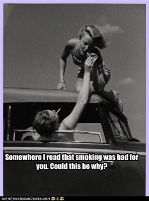 Somewhere I read that smoking was bad for you. Could this be why?