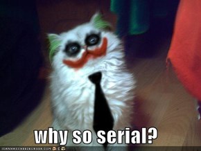 why so serial?