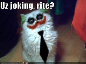 Uz joking, rite?