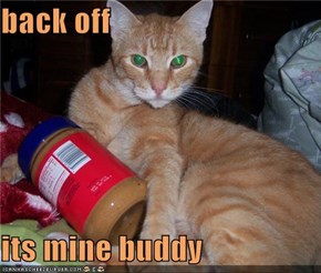 back off  its mine buddy