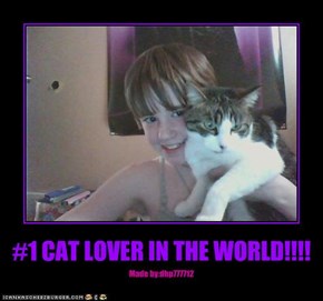 #1 CAT LOVER IN THE WORLD!!!!