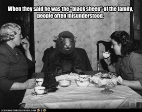 When they said he was the "black sheep" of the family, people often misunderstood.