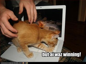 but ai waz winning!