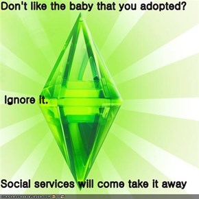 Don't like the baby that you adopted?   Ignore it. Social services will come take it away