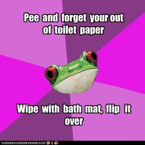 Pee  and  forget  your out  of  toilet  paper