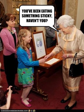 YOU'VE BEEN EATING SOMETHING STICKY, HAVEN'T YOU?