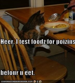 Heer. I test foodz for poizins  befour u eet.