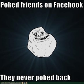Poked friends on Facebook  They never poked back