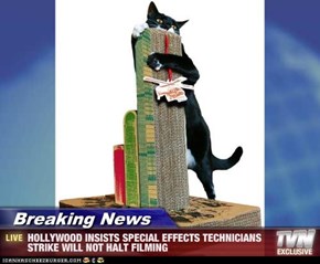 Breaking News - HOLLYWOOD INSISTS SPECIAL EFFECTS TECHNICIANS STRIKE WILL NOT HALT FILMING