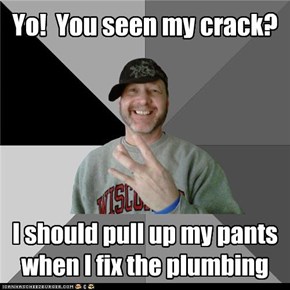 Yo!  You seen my crack?