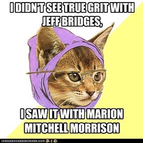 I DIDN'T SEE TRUE GRIT WITH JEFF BRIDGES,