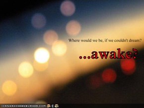 ...awake?