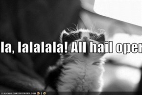 la, lalalala! All hail opera kitteh!!