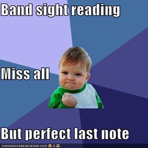 Band sight reading Miss all But perfect last note