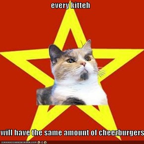 every kitteh  will have the same amount of cheezburgers