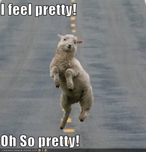 I feel pretty!  Oh So pretty!
