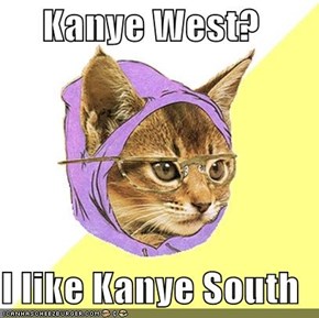 Kanye West?  I like Kanye South