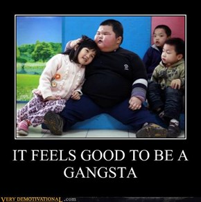 IT FEELS GOOD TO BE A GANGSTA