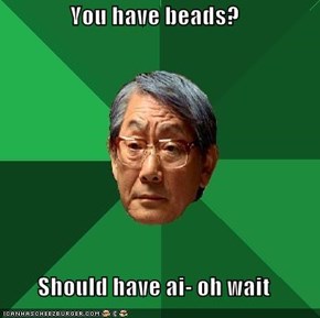 High Expectations Asian Dad: Better Be A-nal Beads