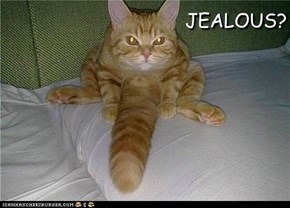 ~ JEALOUS? ~
