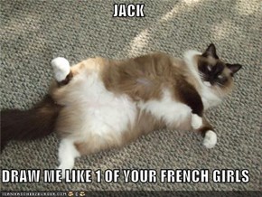 JACK  DRAW ME LIKE 1 OF YOUR FRENCH GIRLS