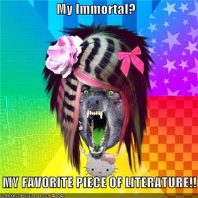 My Immortal?      MY FAVORITE PIECE OF LITERATURE!!
