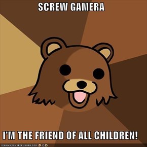 SCREW GAMERA  I'M THE FRIEND OF ALL CHILDREN!