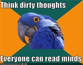 Think dirty thoughts  Everyone can read minds