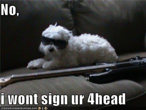 No,  i wont sign ur 4head
