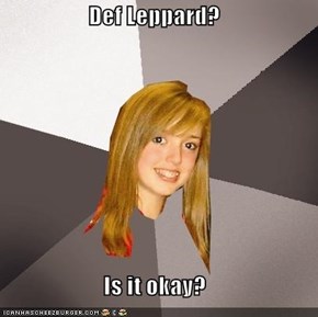 Def Leppard?  Is it okay?