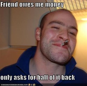 Friend owes me money  only asks for half of it back
