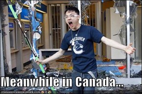 Meanwhile in Canada...