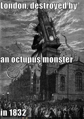 London, destroyed by an octupus monster  in 1832