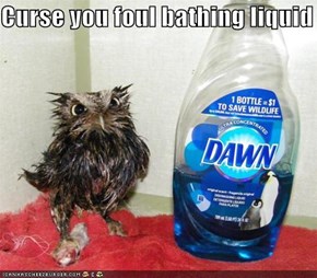 Curse you foul bathing liquid